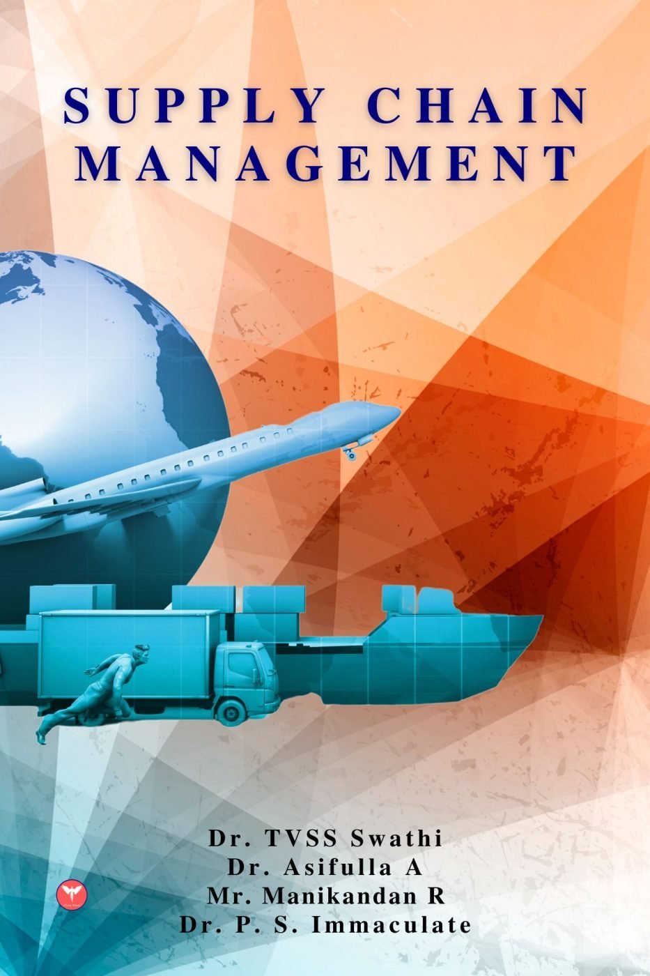Supply Chain Management — book cover, Dr. T. V. S. S Swathi, Dr. Asifulla. A, Mr. Manikandan. R, Dr. P. S. Immaculate